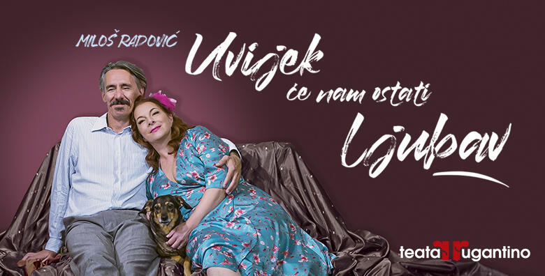 Uvijek će nam ostati ljubav - hit predstava i fenomenalni Jelena Miholjević i Dražen Čuček u smiješno tužnoj priči o braku koju publika obožava za samo 50 kn!