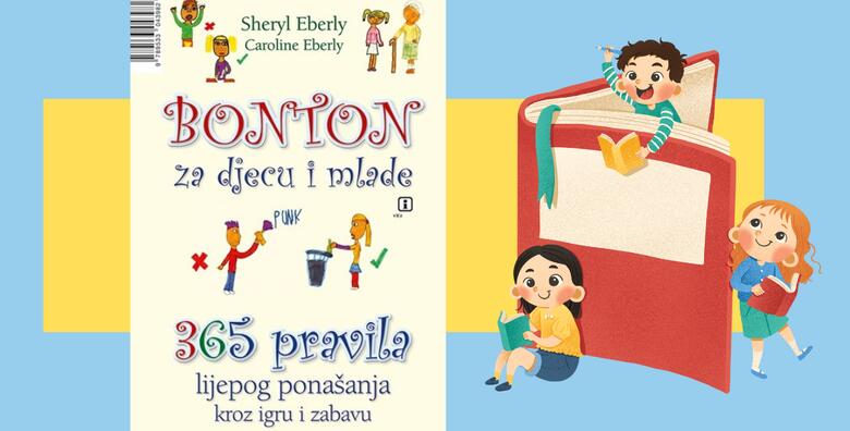 Eberly, Sheryl: Bonton za djecu i mlade - upoznajte svoje dijete sa 365 pravila lijepog ponašanja kako bi izraslo u samouvjerenog i sretnog čovjeka