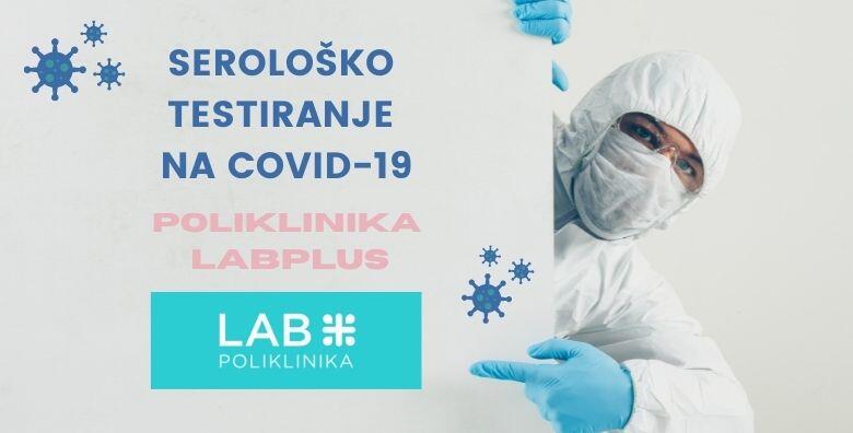 Serološko testiranje na COVID-19 u Poliklinici LabPlus - bez najave i prethodne pripreme uz gotov nalaz isti dan po ODLIČNOJ CIJENI za 150 kn!