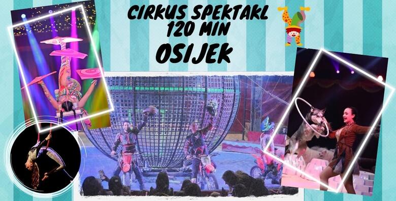 OSIJEK Cirkus Karneval - 120 minuta zabave za cijelu obitelj uz globus smrti s motorima, show sa psima, gutače vatre, bacače noževa, ples na svili i drugo
