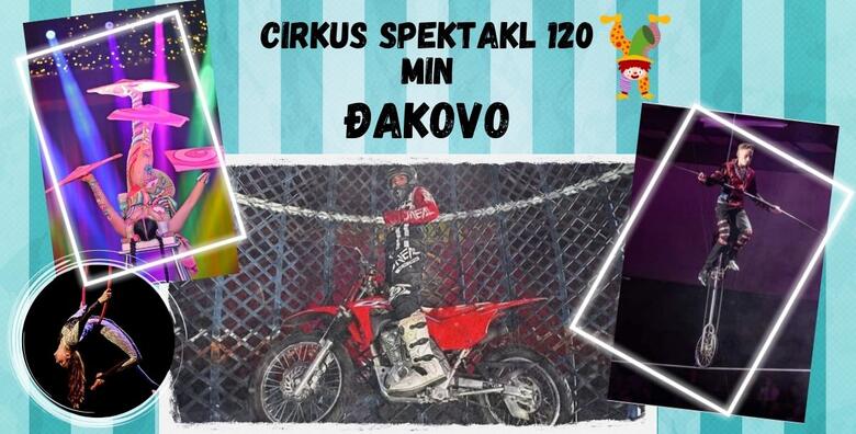 ĐAKOVO Cirkus Karneval - 120 minuta zabave za cijelu obitelj uz globus smrti s motorima, gutače vatre, bacače noževa, ples na svili i drugo