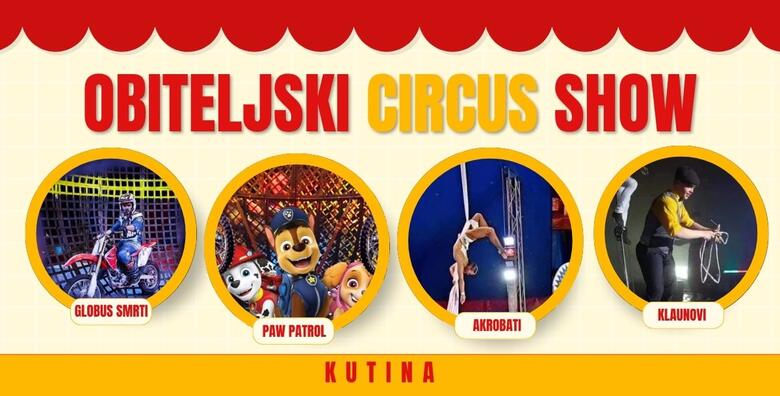 CIRKUS SHOW U KUTINI! Obiteljska predstava s akrobatima, žonglerima, klaunima, maskotama Paw Patrol i transformersa te još mnogo toga!